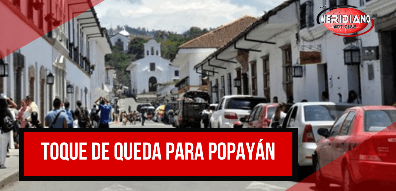En Popayán se decretará toque de queda debido al aumento de contagios de COVID-19