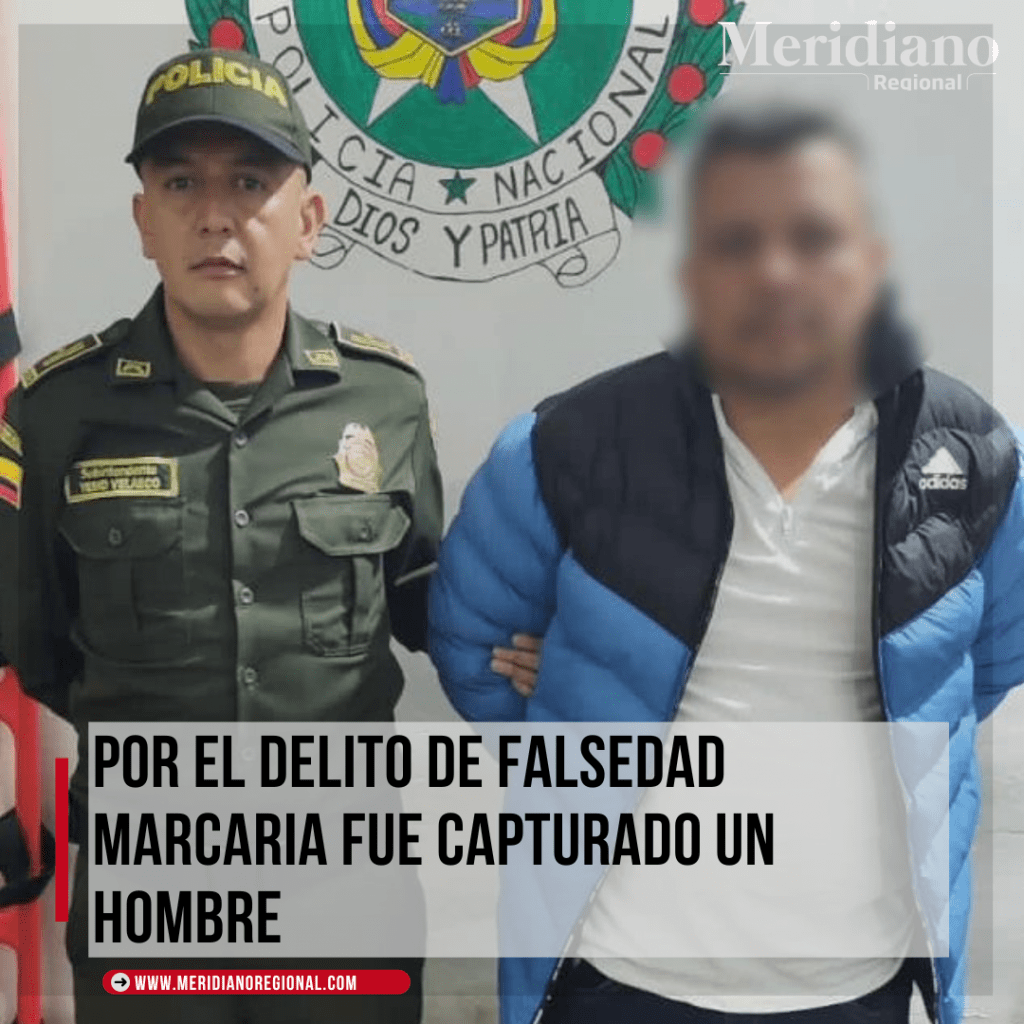 Falsedad marcaria – Florencia Caqueta – Noticias Popayán - oriundo de Florencia Caquetá - Vigilancia Comunitaria por Cuadrantes – meridiano -meridiano regional - Meridiano Regional Por el delito de falsedad marcaria fue capturado un hombre