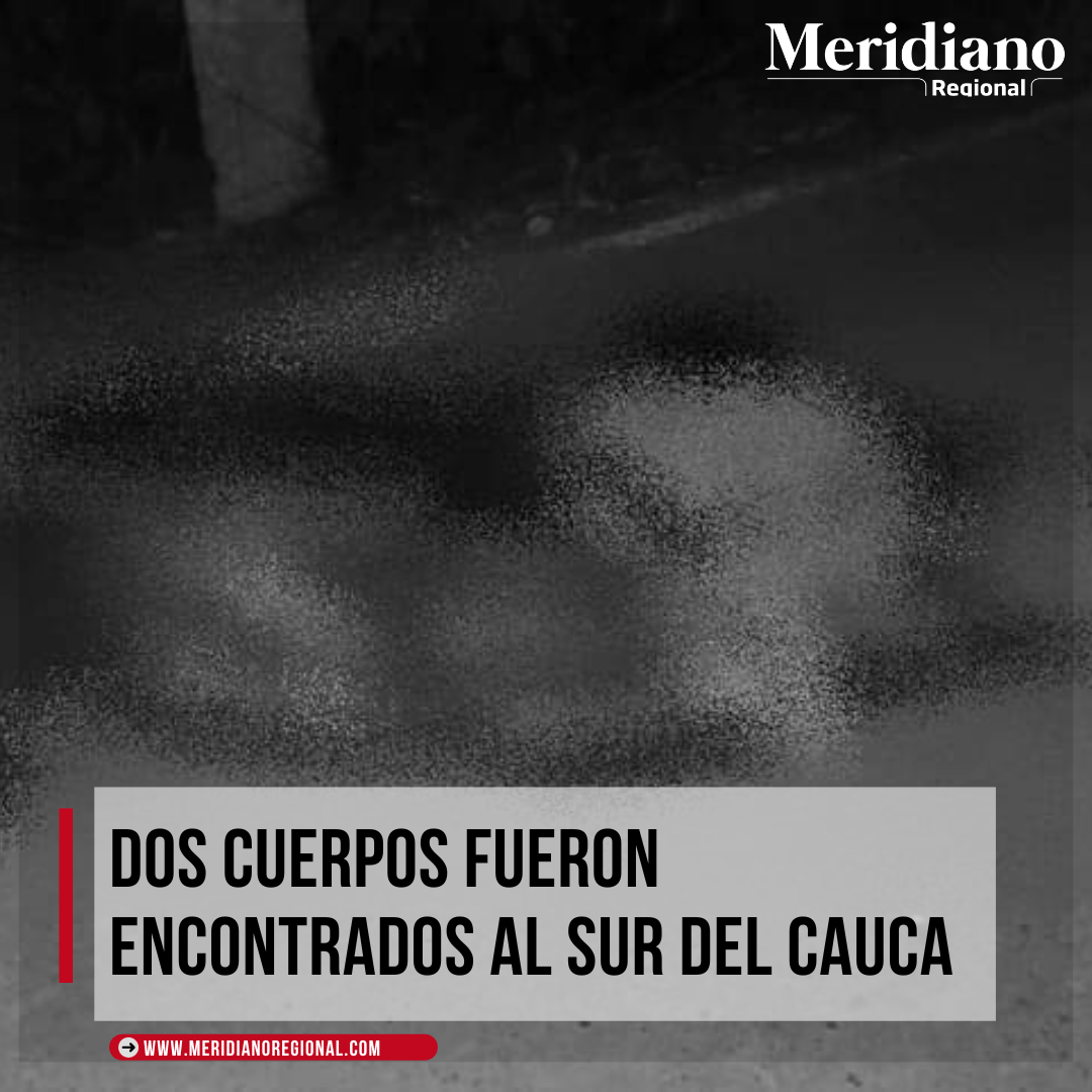 Dos cuerpos fueron encontrados al sur del Cauca - Meriano - Merianoregional - Meridiano regional - Cauca- Sur del Cauca