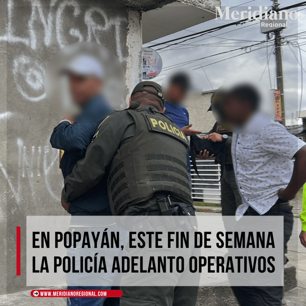 operativos popayán - plan enfocado en la prevención de delitos – línea 123 - tráfico, fabricación o porte de sustancias alucinógenas – hurto Popayán – meridiano - Meridiano Regional