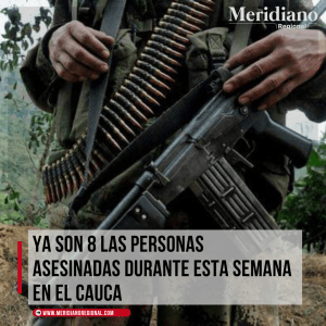 8-personas-asesinadas-departamento-del-Cauca-Santander-de-Quilichao-Miranda-Corinto-Caloto-Rosas-Paez
