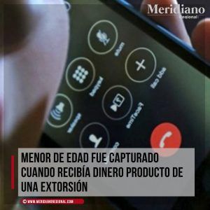 Menor de edad fue capturado cuando recibía dinero producto de una extorsión – meridiano regional – noticias cauca – noticias Popayán – noticias meridiano