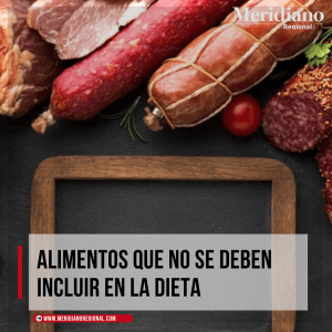 Alimentos que no se deben incluir en la dieta – tips de salud – meridiano regional - carne procesada – papas fritas - Meridiano Regional Alimentos que no se deben incluir en la dieta – tips de salud – meridiano regional - carne procesada – papas fritas