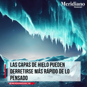 Capas de hielo del planeta - Groenlandia y la Antártida – aumento de nivel de océanos – meridiano regional
