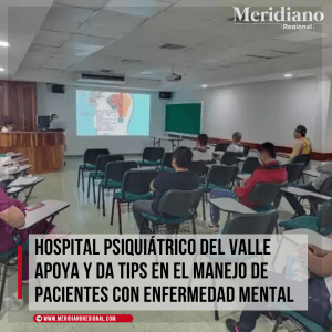 Hospital Psiquiátrico del Valle - enfermedad mental - Educación en Salud - Shirley Chilatra Osorio - meridiano regional