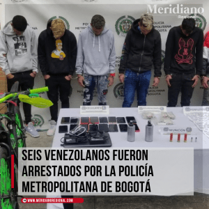 Seis-venezolanos-fueron-arrestados-por-la-Policia-Metropolitana-de-Bogota-–-extorisiones-–-judicial-–-meridiano-regional-