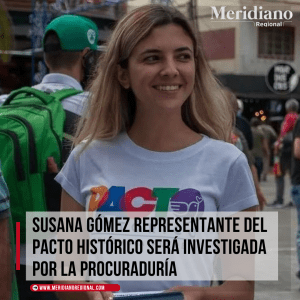 Susana Gómez representante del Pacto Histórico será investigada por la Procuraduría – meridiano regional – noticias Colombia - Christian David Guzmán - Meridiano Regional Susana Gómez representante del Pacto Histórico será investigada por la Procuraduría – meridiano regional – noticias Colombia - Christian David Guzmán