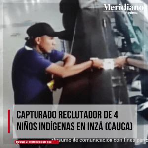 Capturado reclutador de 4 niños indígenas en Inzá (Cauca) - meridiano regional - Mojarras, Cauca - Camilo Ipia - Santa Rosa de Capicisco - San Andrés de Pisimbalá - Popayán