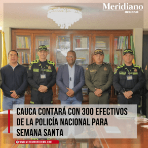 Meridiano regional - noticias cauca - Policía Nacional - Semana Santa - seguridad popayán