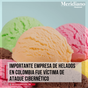 Meridiano regional – Nutresa - Importante empresa de helados en Colombia fue víctima de ataque cibernético - escases de helados - Meridiano Regional Meridiano regional – Nutresa - Importante empresa de helados en Colombia fue víctima de ataque cibernético - escases de helados