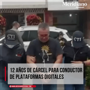 meridiano regional - 12 años de cárcel para conductor de plataformas digitales - plataformas digitales - noticias Bucaramanga - CTI - Cárcel Modelo