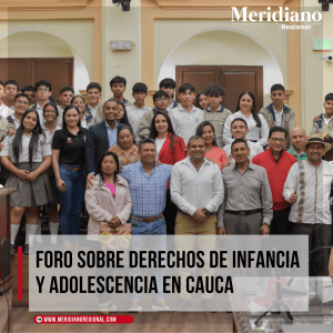 meridiano regional - Foro sobre derechos de infancia y adolescencia en Cauca - Gobernación del Cauca - derechos infancia y adolescencia