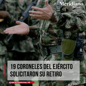 Meridiano regional - 19 coroneles del Ejército solicitaron su retiro - Ejército Nacional - presidente Petro - ministro de Defensa - Iván Velásquez - Fuerzas Militares - Meridiano Regional Meridiano regional - 19 coroneles del Ejército solicitaron su retiro - Ejército Nacional - presidente Petro - ministro de Defensa - Iván Velásquez - Fuerzas Militares
