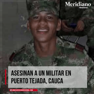 Meridiano regional - Asesinan a un militar en Puerto Tejada, Cauca - Juan Marín Caicedo - ejército nacional - noticias cauca - noticias puerto tejada
