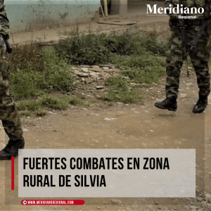 meridiano regional -Fuertes combates en zona rural de Silvia - noticias cauca - noticias guachené - resguardo de Tumburao . noticias Silvia - noticias grupos armados