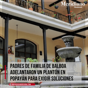 meridiano-regional-Padres-de-familia-de-Balboa-adelantaron-un-planton-en-Popayan-para-exigir-soluciones-Institucion-Educativa-del-corregimiento-de-Pureto-protesta-pacifica.