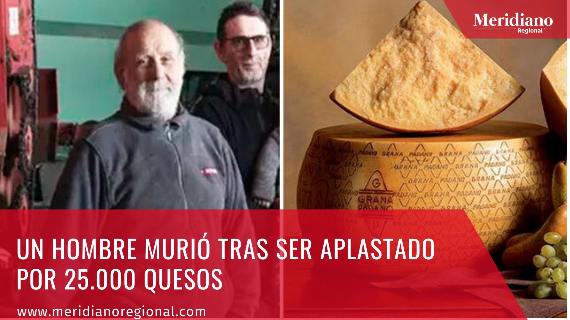 Meridiano regional - Un hombre murió tras ser aplastado por 25.000 quesos  - quesos Grana Padano - Giacomo Chipparin