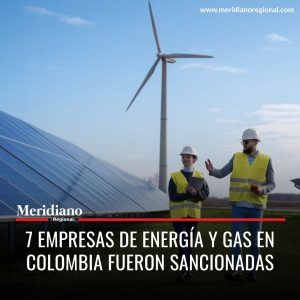 Meridiano regional - 7 empresas de energía y gas en Colombia fueron sancionadas – noticias Colombia – noticias colombianas – noticias servicios públicos (2) - Meridiano Regional Meridiano regional - 7 empresas de energía y gas en Colombia fueron sancionadas – noticias Colombia – noticias colombianas – noticias servicios públicos