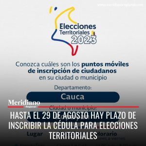 Meridiano regional - Hasta el 29 de agosto hay plazo de inscribir la cédula para elecciones territoriales – noticias cauca – noticias Popayán – elecciones territoriales