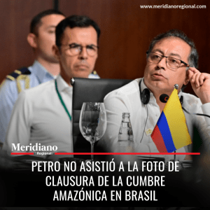 Meridiano regional - Petro no asistió a la foto de clausura de la cumbre Amazónica en Brasil – noticias cauca – noticias valle - Gustavo Petro – noticias colombianas