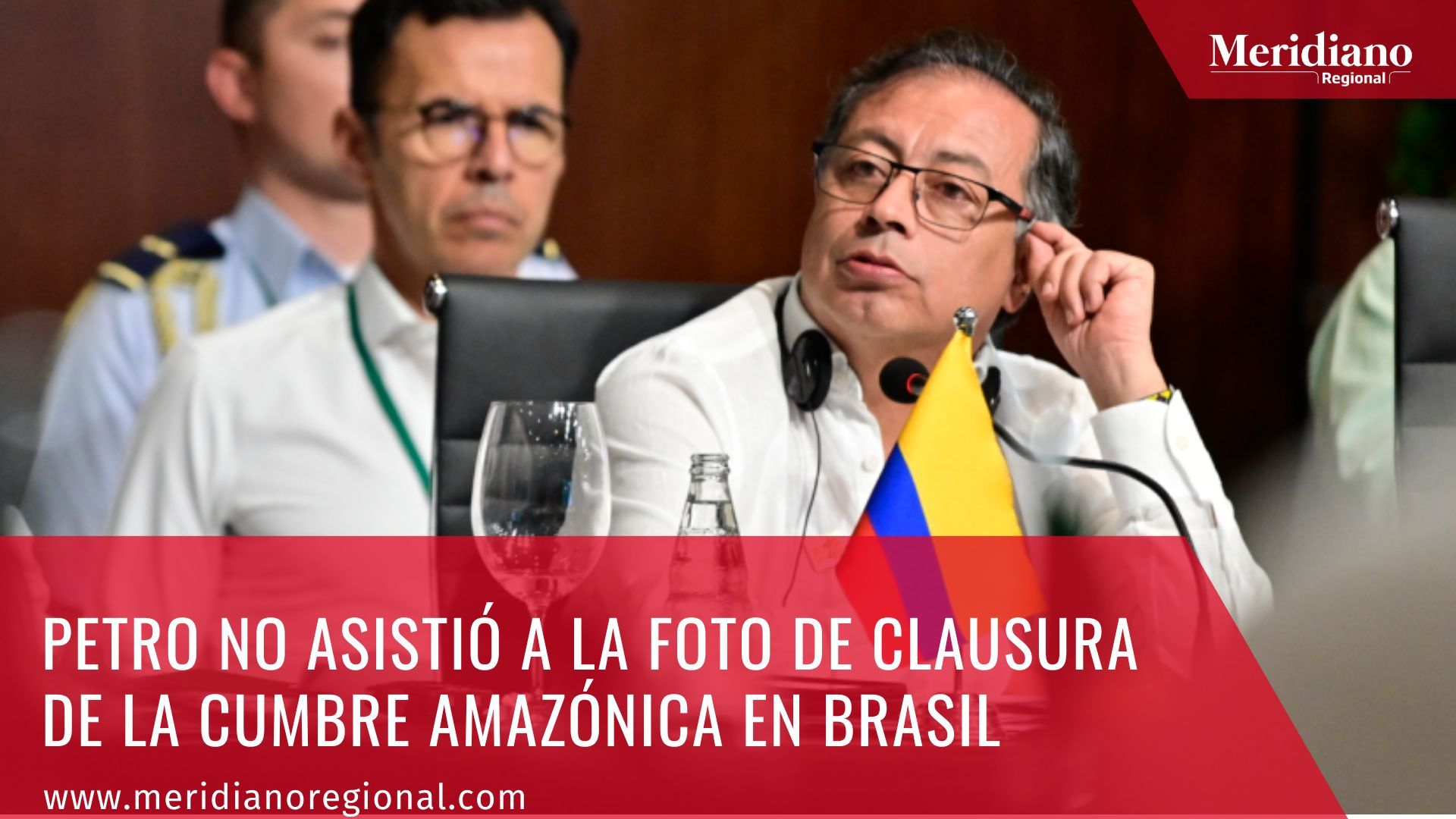 Meridiano regional - Petro no asistió a la foto de clausura de la cumbre Amazónica en Brasil – noticias cauca – noticias valle - Gustavo Petro – noticias colombianas