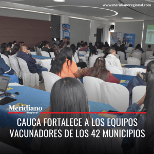 meridiano regional - Con el apoyo de la OPS y MinSalud se fortalece a los equipos vacunadores de los 42 municipios caucanos - Gobernación del Cauca - noticias cauca