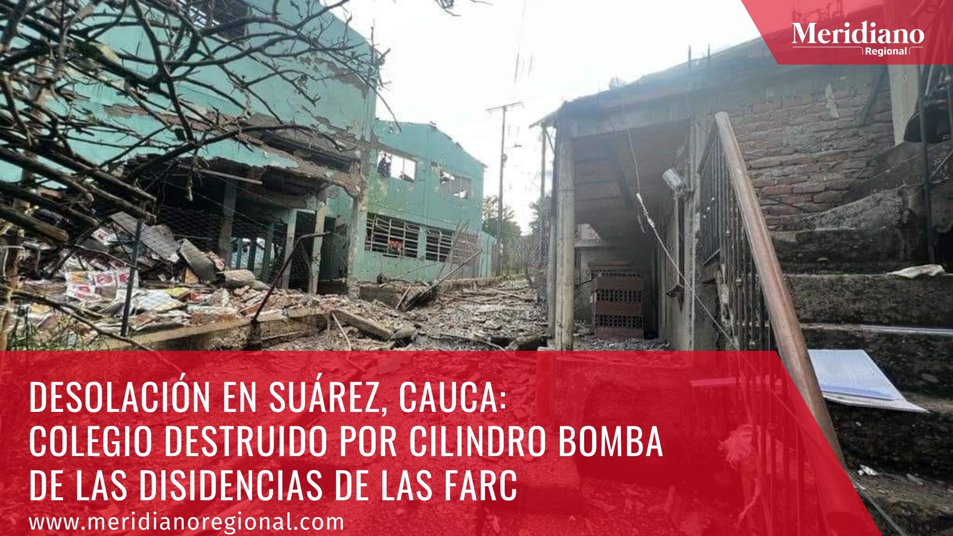 meridiano regional - Desolación en Suárez, Cauca - Colegio destruido por cilindro bomba de las Disidencias de las Farc - noticias Cauca