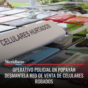 meridiano regional - Operativo Policial en Popayán Desmantela Red de Venta de Celulares Robados - noticias cauca - noticias Popayán - Meridiano Regional meridiano-regional-Operativo-Policial-en-Popayan-Desmantela-Red-de-Venta-de-Celulares-Robados-noticias-cauca-noticias-Popayan