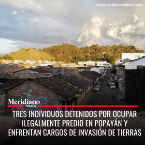 meridiano regional - Tres individuos detenidos por ocupar ilegalmente predio en Popayán y enfrentan cargos de invasión de tierras - Popayán - Meridiano Regional meridiano-regional-Tres-individuos-detenidos-por-ocupar-ilegalmente-predio-en-Popayan-y-enfrentan-cargos-de-invasion-de-tierras-Popayan