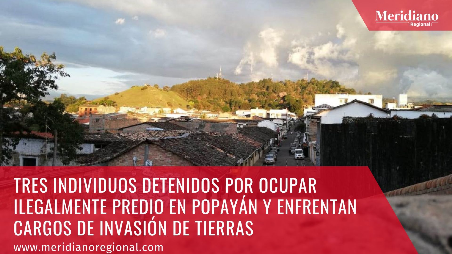 meridiano-regional-Tres-individuos-detenidos-por-ocupar-ilegalmente-predio-en-Popayan-y-enfrentan-cargos-de-invasion-de-tierras-Popayan