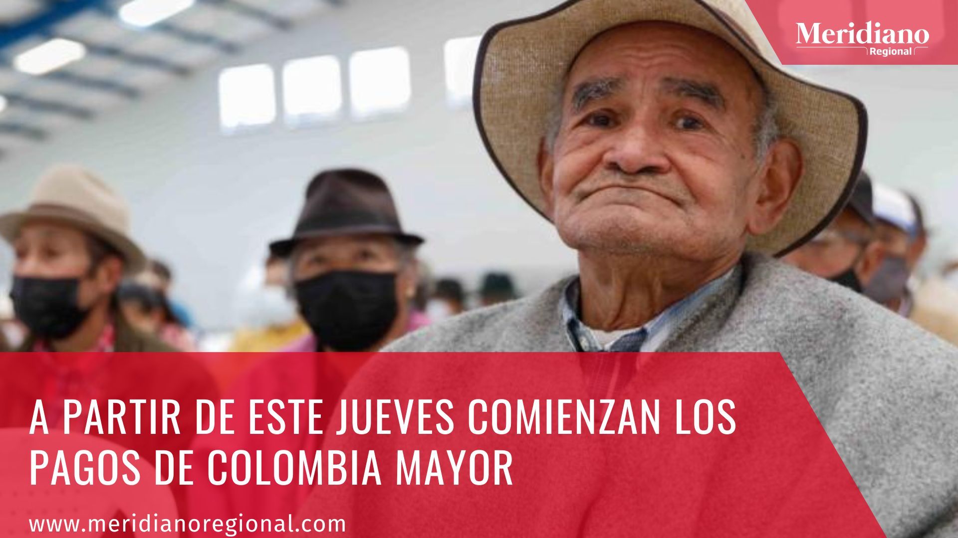 Meridiano regional - A partir de este jueves comienzan los pagos de Colombia Mayor – noticias colombianas – noticias Colombia