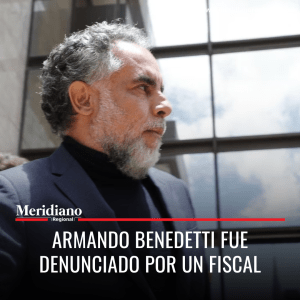 Meridiano regional - Armando Benedetti fue denunciado por un fiscal – noticias Colombia – exembajador en Venezuela Armando Benedetti