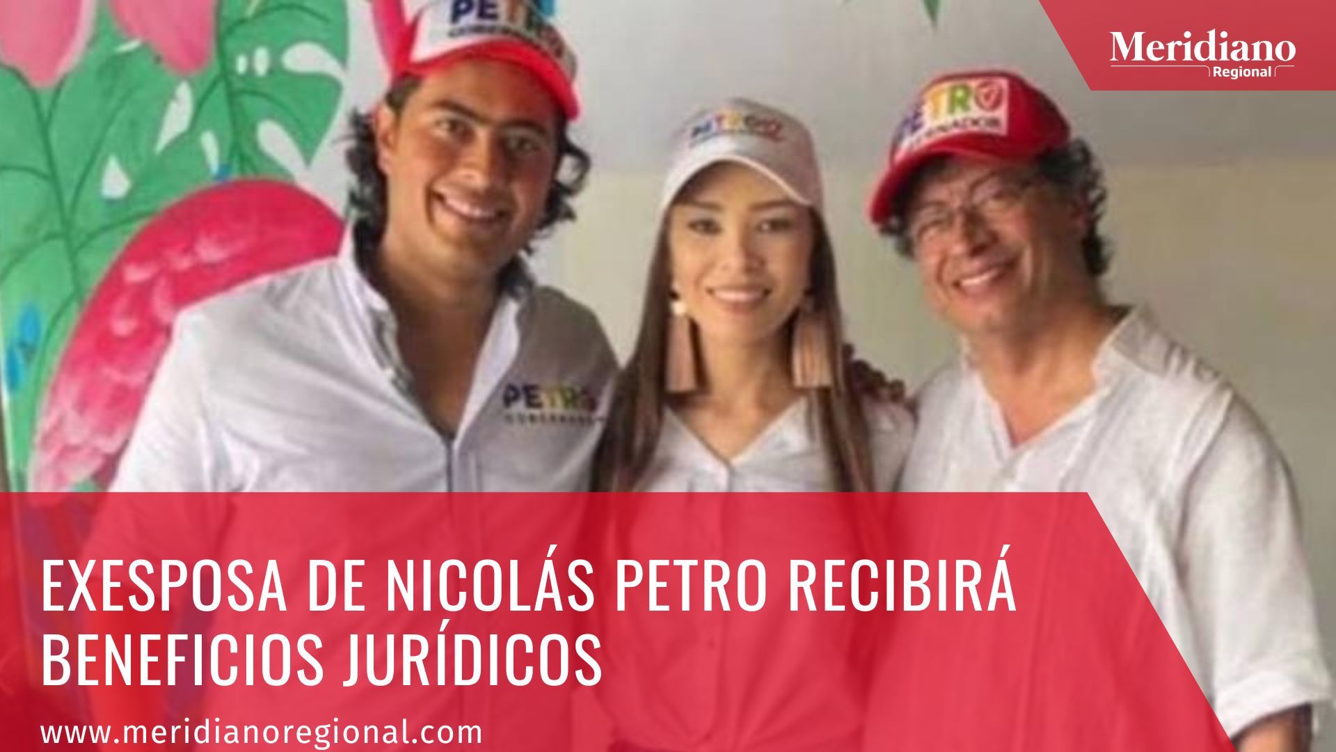 Meridiano regional - Exesposa de Nicolás Petro recibirá beneficios jurídicos - noticias cauca – noticias Popayán – noticias destacadas