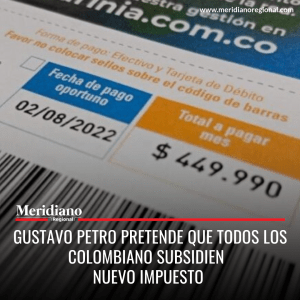 Meridiano regional - GustavoPetro pretende que todos los colombiano subsidien nuevo impuesto – noticias cauca – noticias colombia