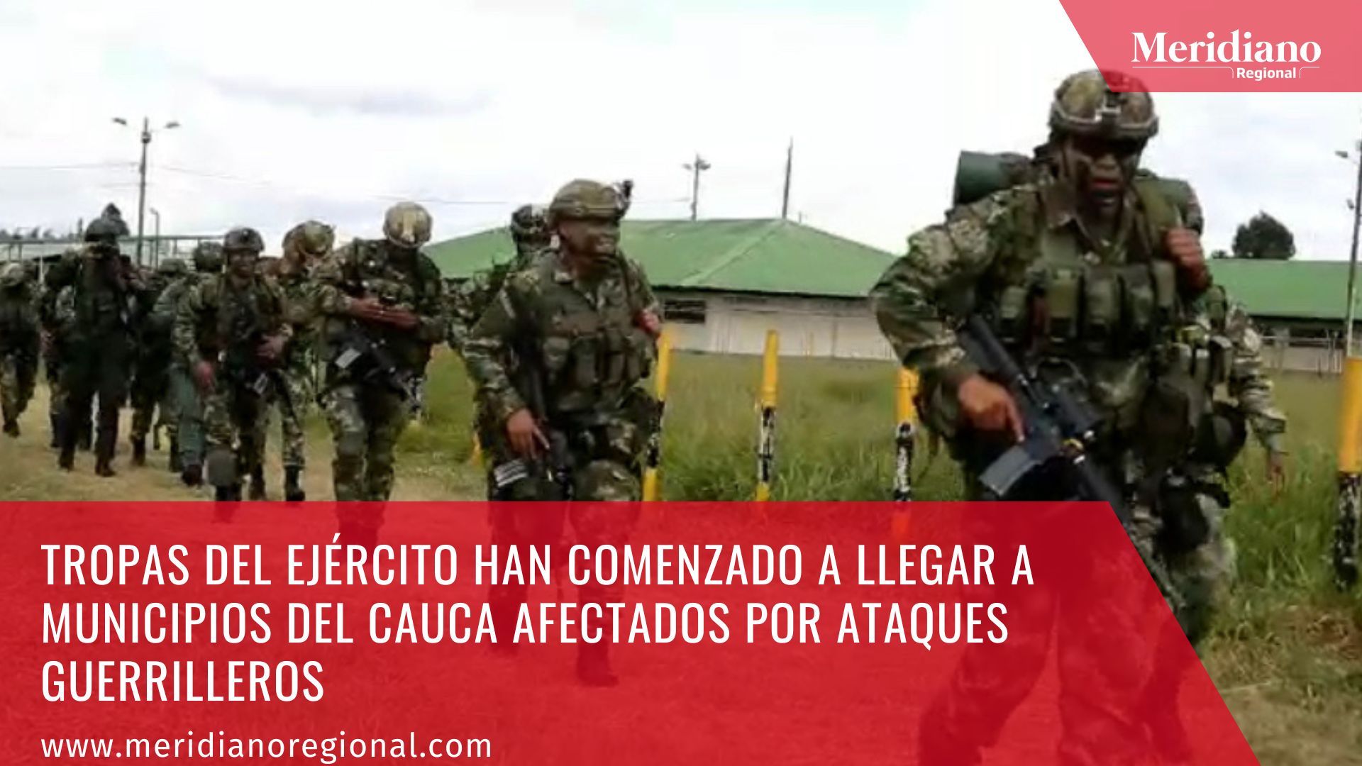 Meridiano regional - Tropas del Ejército han comenzado a llegar a municipios del cauca afectados por ataques guerrilleros - Iván Velásquez - Buenos Aires Cauca