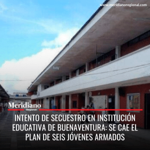 meridiano regional - Intento de Secuestro en Institución Educativa de Buenaventura - Valle del Cauca, - Institución Educativa Teófilo Roberto Potes