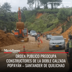 meridiano regional - Orden publico preocupa constructores de la Doble Calzada Popayán – Santander de Quilichao