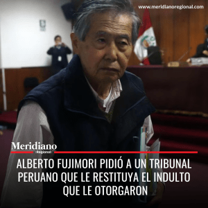 Meridiano regional - Alberto Fujimori pidió a un tribunal peruano que le restituya el indulto que le otorgaron - noticias internacionales – noticias caracol – noticias rcn – red mas noticias - Meridiano Regional Meridiano regional - Alberto Fujimori pidió a un tribunal peruano que le restituya el indulto que le otorgaron - noticias internacionales – noticias caracol – noticias rcn – red mas noticias