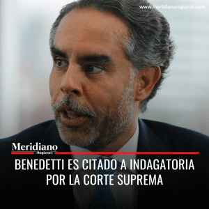 Meridiano regional - Benedetti es citado a indagatoria por la Corte Suprema – noticias cauca – noticias valle – noticias colombianas