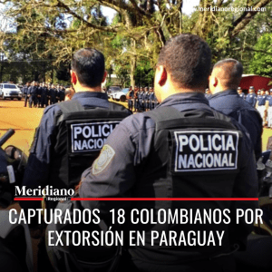 Meridiano regional - Capturados 18 colombianos por extorsión en Paraguay – noticias cauca – noticias paraguay – noticias colombianas - Meridiano Regional Meridiano regional - Capturados 18 colombianos por extorsión en Paraguay – noticias cauca – noticias paraguay – noticias colombianas.