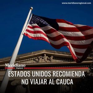 Meridiano regional - Estados Unidos recomienda no viajar al cauca - Arauca – Cauca - Norte de Santander - Colombia en un nivel 3 de riesgo según los estándares norteamericanos.j