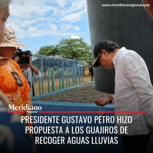 Meridiano regional - Gustavo Petro - todo el pueblo guajiro debe recoger las aguas lluvias - noticias nacionales - Meridiano Regional Meridiano regional - Gustavo Petro - todo el pueblo guajiro debe recoger las aguas lluvias - noticias nacionales