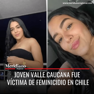Meridiano regional - Joven Valle Caucana fue víctima de feminicidio en Chile - Karen Xiomara Gómez Bravo – noticias valle – noticias chile - domingo 15 de octubre - Víctor Manuel Salcedo