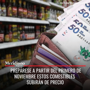 Meridiano regional – noticias Colombia – noticias Popayán - Prepárese a partir del primero de noviembre estos comestibles subirán de precio