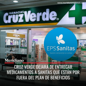 Meridiano regional – noticias cauca – noticias Colombia - Cruz Verde dejara de entregar medicamentos a Sanitas que están por fuera del palan de beneficios