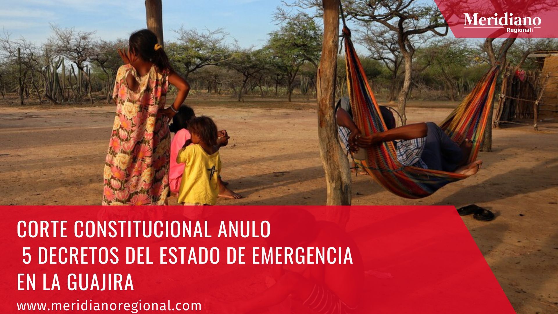 Meridiano regional – noticias colombianas - Corte Constitucional anulo 5 decretos del Estado de Emergencia en la Guajira – noticias Guajira – Guajira, colombia