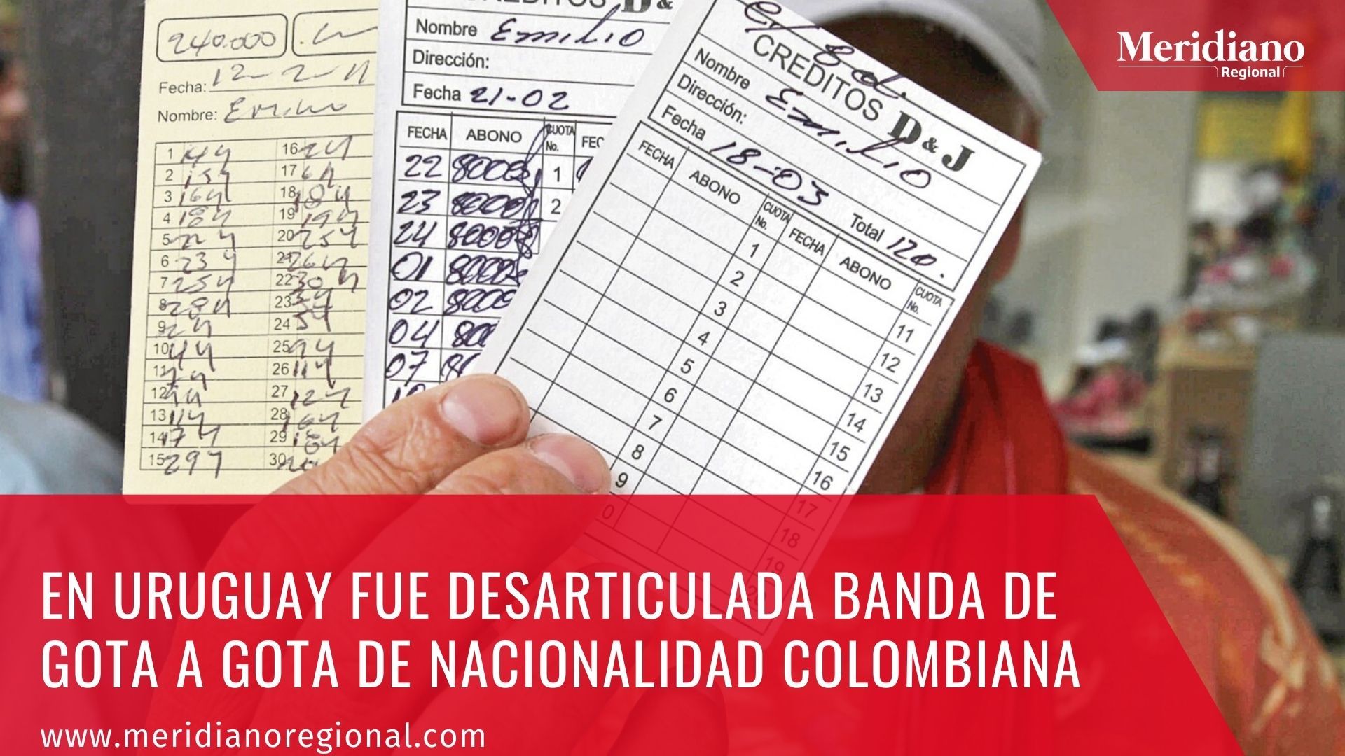 Meridiano regional – noticias internacionales - En Uruguay fue desarticulada banda de gota a gota de nacionalidad colombiana – noticias colombiana