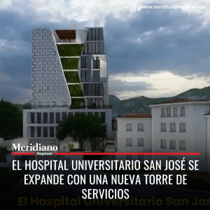 meridiano regional - Administración Municipal - alcaldía de Popayán - Juan Carlos López - alcalde de Popayán - El Hospital Universitario San José se Expande con una Nueva Torre de Servicios