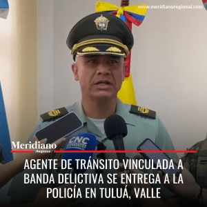 meridiano regional - Agente de tránsito vinculada a banda delictiva -'La Inmaculada' - Policía en Tuluá, Valle - alias 'Tati