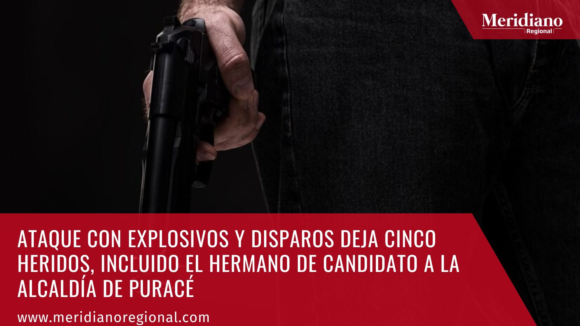 meridiano regional - Ataque con explosivos y disparos deja cinco heridos, incluido el hermano de candidato a la alcaldía de Puracé - noticias cauca - noticias Purace